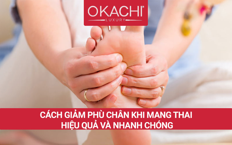 Cách giảm phù chân khi mang thai HIỆU QUẢ và nhanh chóng
