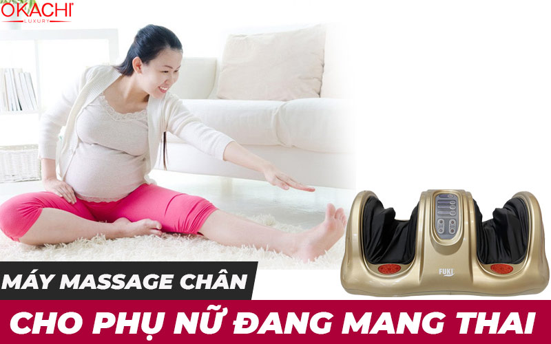 Máy massage chân cho phụ nữ đang mang thai