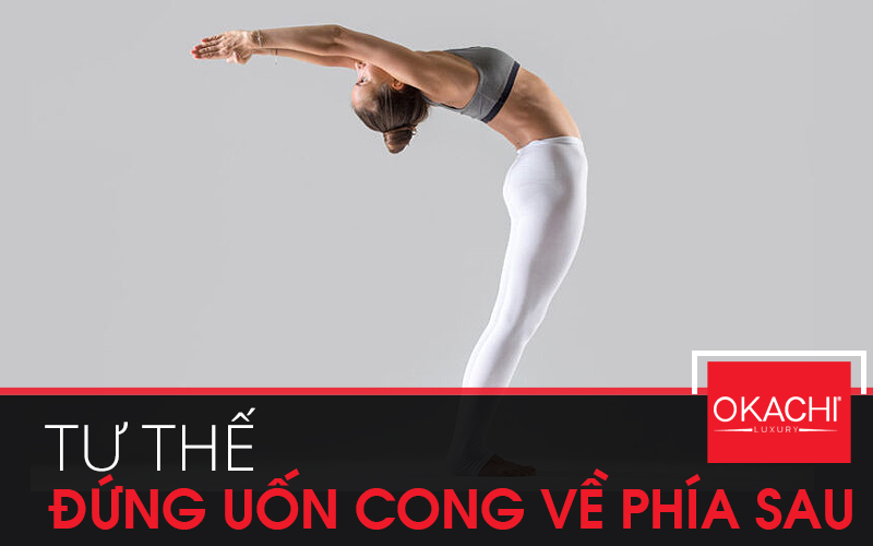 Tư thế đứng uốn cong về phía sau Tư thế đứng uốn cong về phía sau