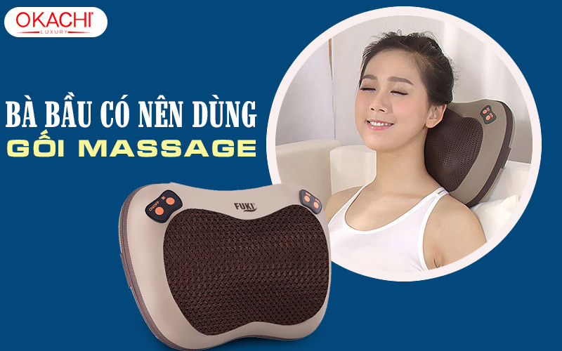 bà bầu có nên dùng gối massage
