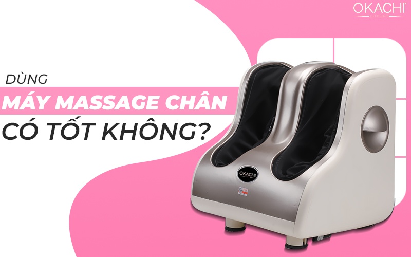Dùng máy massage chân có tốt không