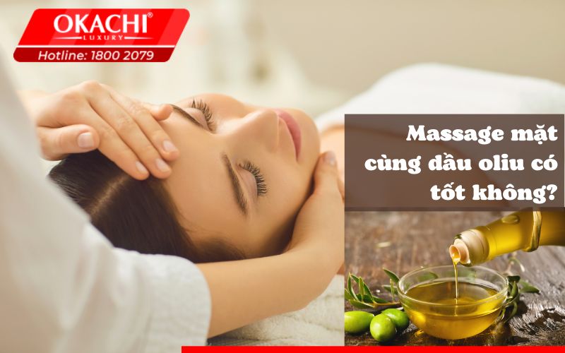 Massage mặt cùng dầu oliu có tốt không?