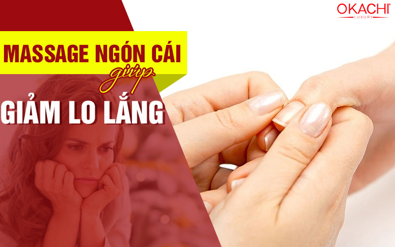 Massage ngón cái giúp giảm lo lắng