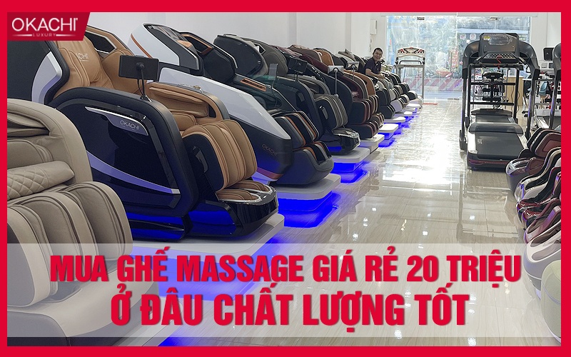 Mua ghế massage giá rẻ 20 triệu ở đâu chất lượng tốt