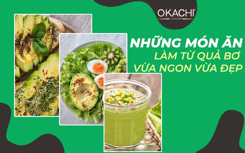 Gợi ý những món ăn làm từ quả bơ vừa ngon vừa đẹp