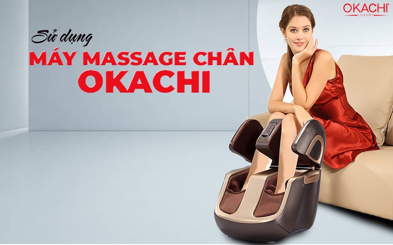 Sử dụng máy massage chân OKACHI