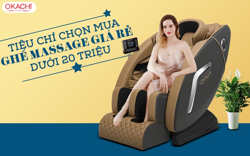 Tiêu chí chọn mua ghế massage giá rẻ dưới 20 triệu