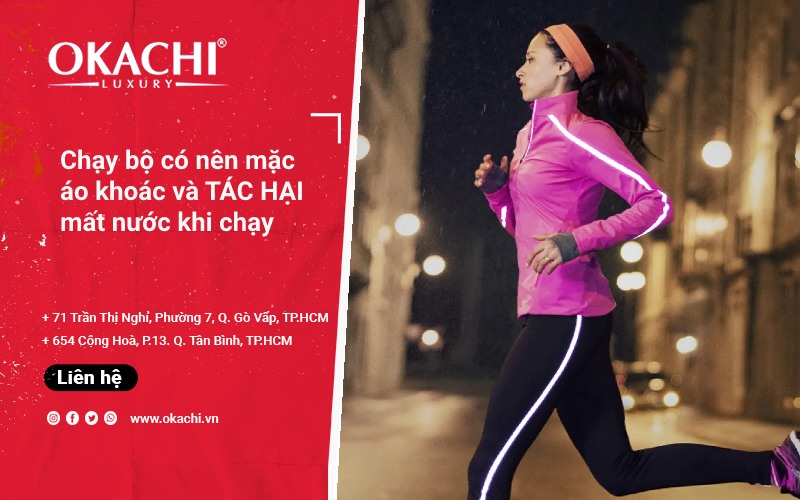 Chạy bộ có nên mặc áo khoác và TÁC HẠI mất nước khi chạy