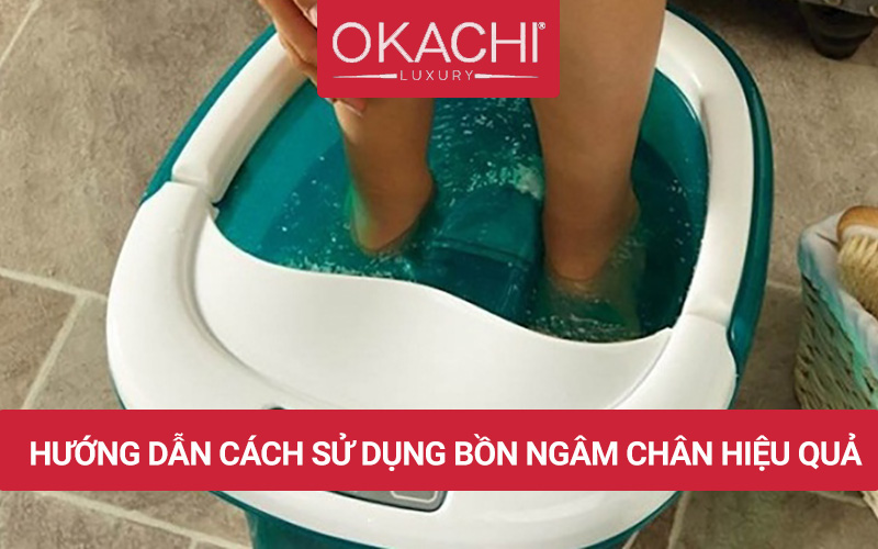 Hướng dẫn cách sử dụng bồn ngâm chân CHO sức khỏe