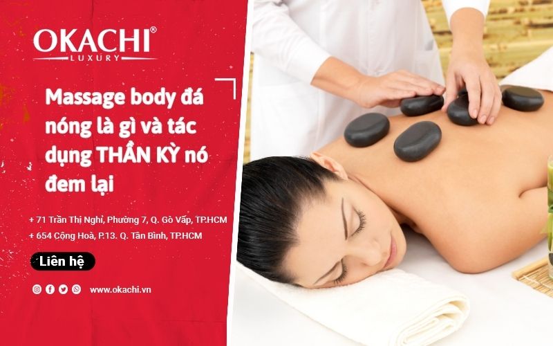 Massage body đá nóng là gì và tác dụng THẦN KỲ nó đem lại