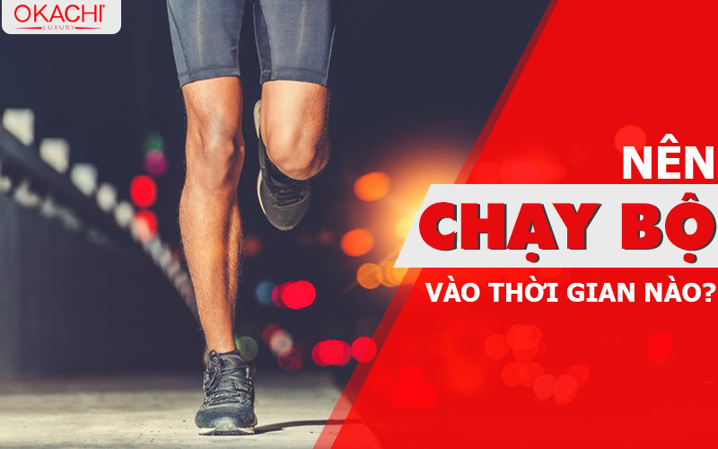 Nên chạy bộ vào thời gian nào TRONG NGÀY là phù hợp nhất
