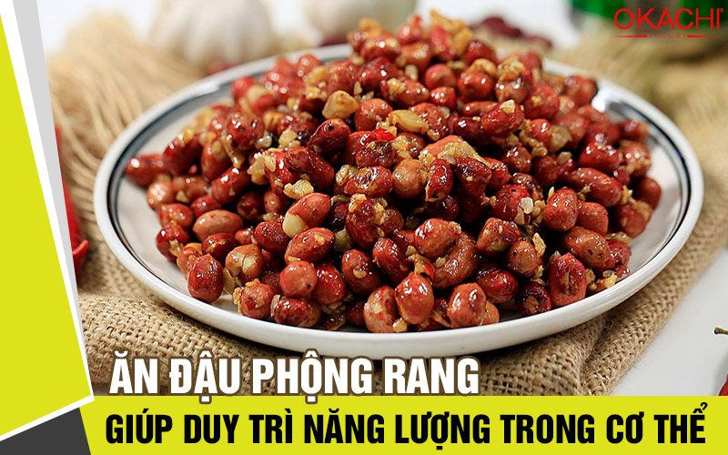 Ăn đậu phộng rang giúp duy trì năng lượng trong cơ thể