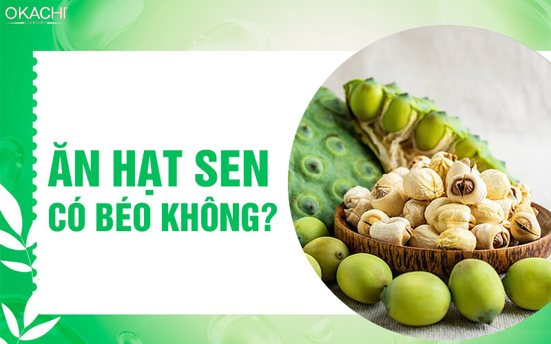 Ăn hạt sen có béo không