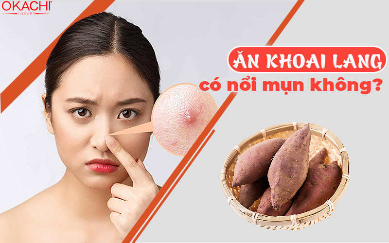 Ăn khoai lang có nổi mụn không