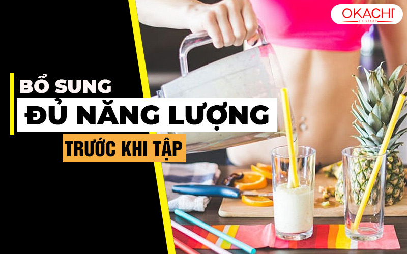 Bổ sung đủ năng lượng trước khi tập