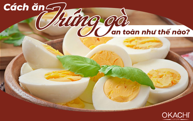 Cách ăn trứng gà an toàn như thế nào