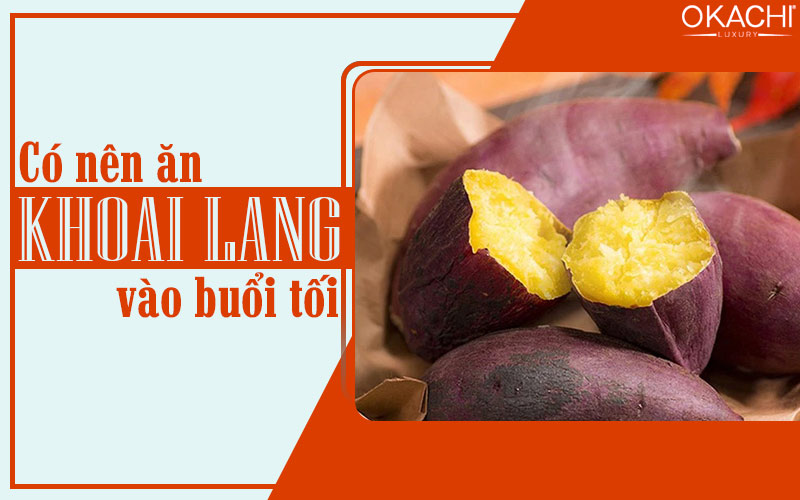Có nên ăn khoai lang vào buổi tối
