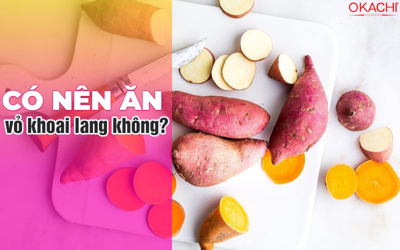 Có nên ăn vỏ khoai lang không