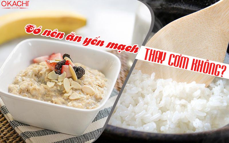 Có nên ăn yến mạch thay cơm không