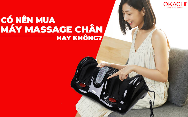 Có nên mua máy massage chân hay không
