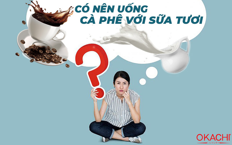 Có nên uống cà phê với sữa tươi
