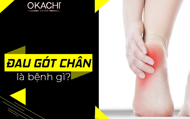 Đau gót chân là bệnh gì