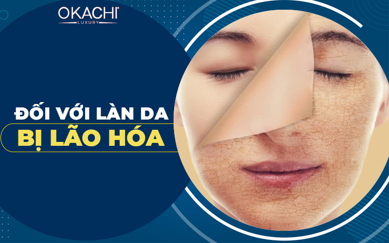 Đối với làn da bị lão hóa