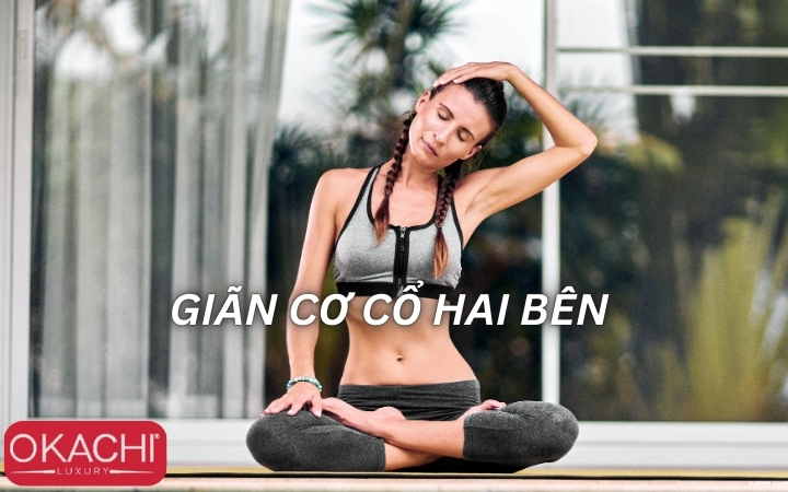 Giãn cơ cổ hai bên giúp giảm căng thẳng và nhức mỏi