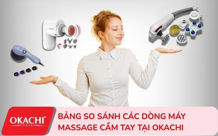 Bảng so sánh các dòng máy massage cầm tay giá rẻ chất lượng tại Okachi