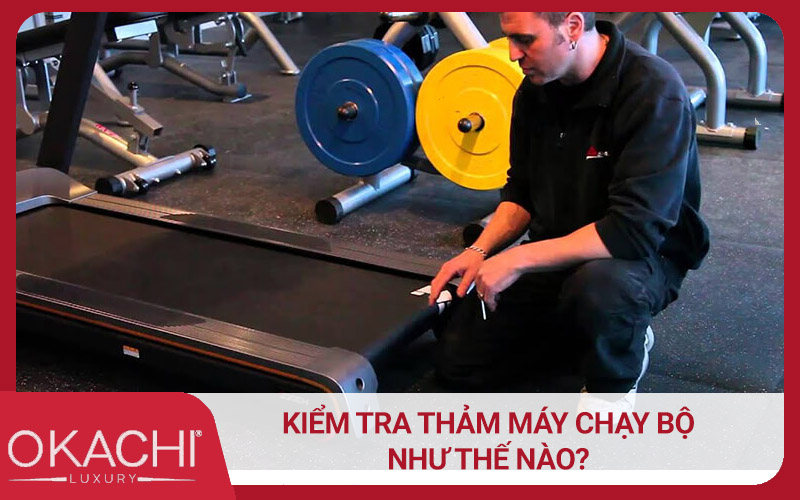 Kiểm tra thảm máy chạy bộ như thế nào? 