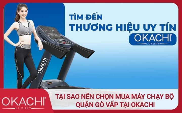 Tại sao nên chọn mua máy chạy bộ quận Gò Vấp tại Okachi