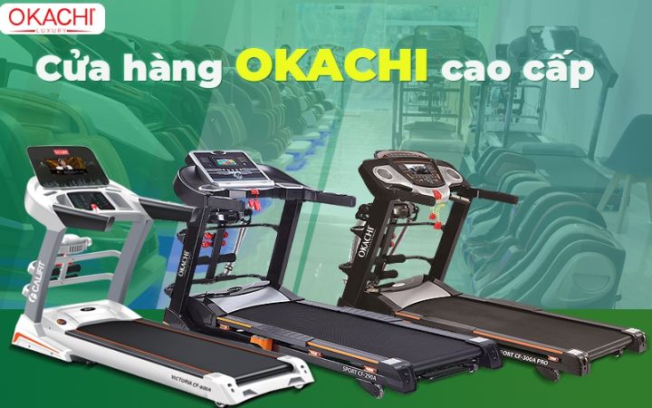 Cửa hàng OKACHI cao cấp - Địa chỉ mua máy chạy bộ uy tín