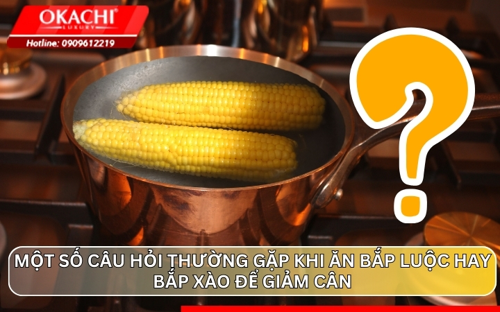 Một số câu hỏi thường gặp khi ăn bắp luộc hay bắp xào để giảm cân