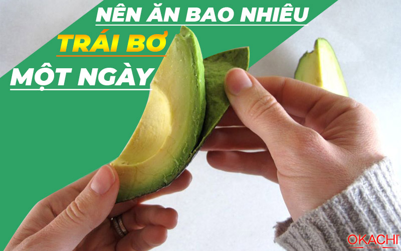 Nên ăn bao nhiêu trái bơ 1 ngày