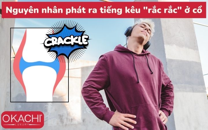 Nguyên nhân phát ra tiếng kêu "rắc rắc" ở cổ