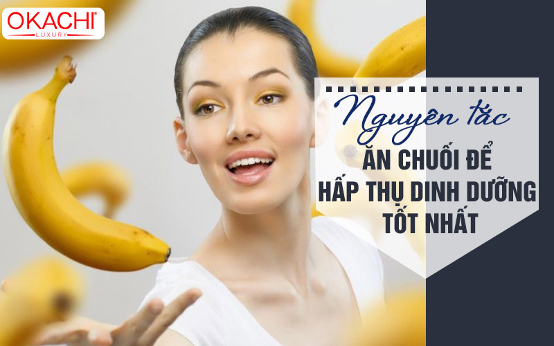 Nguyên tắc ăn chuối để hấp thụ dinh dưỡng tốt nhất