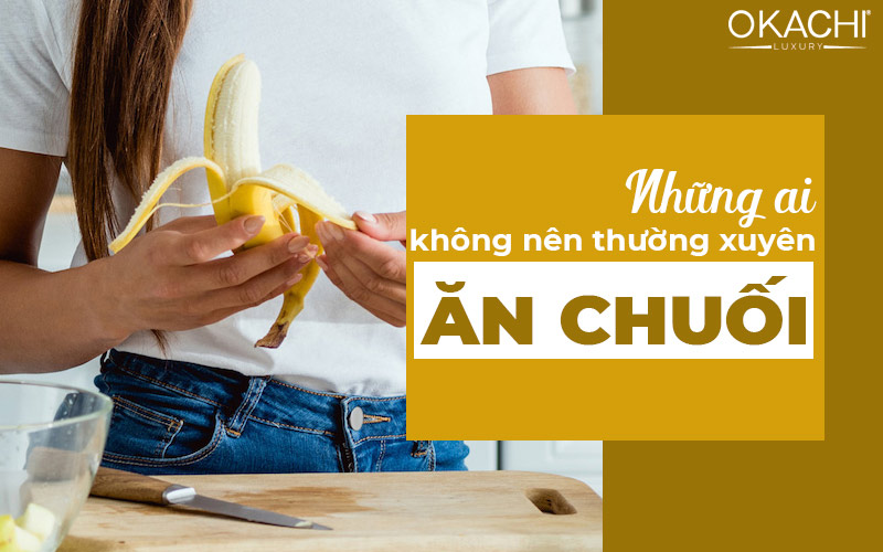 Những ai không nên thường xuyên ăn chuối?