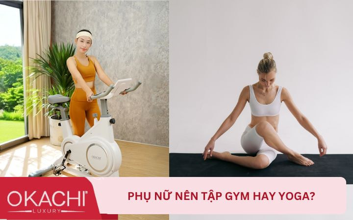 Phụ nữ nên tập gym hay yoga