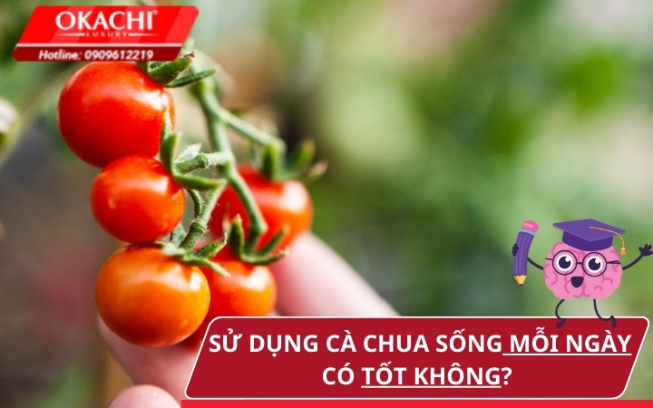 Sử dụng cà chua sống mỗi ngày có tốt không?
