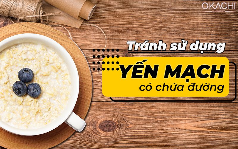 Tránh sử dụng yến mạch có chứa đường