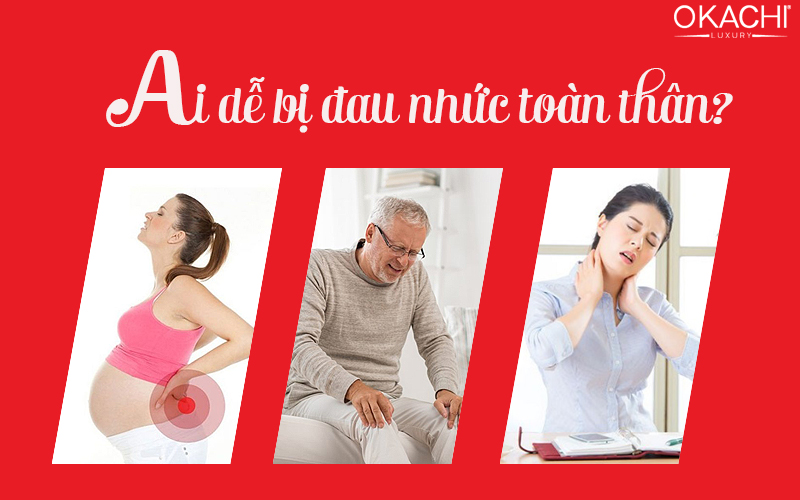 Những ai dễ bị đau mỏi toàn thân?