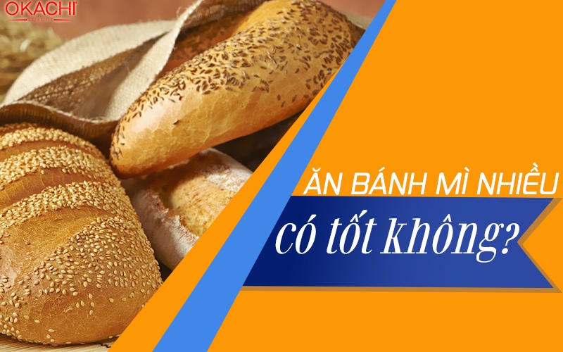 Ăn bánh mì nhiều có tốt không?