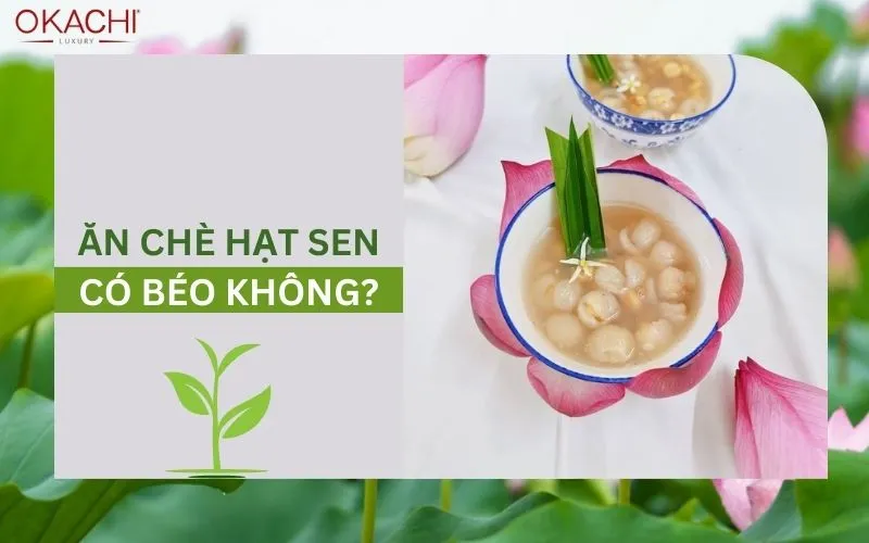 Ăn chè hạt sen có béo không?