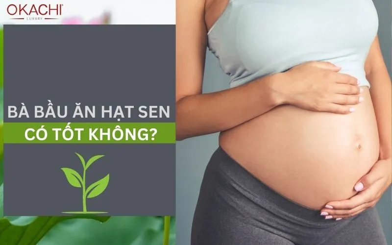 Bà bầu ăn nhiều hạt sen có tốt không?