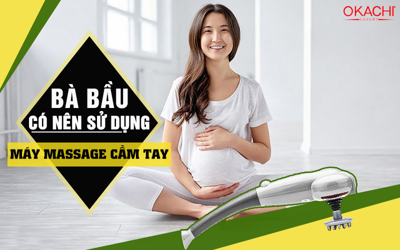 Bà bầu có nên sử dụng máy massage cầm tay không