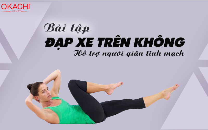 Đạp xe trên không giúp hỗ trợ giảm triệu chứng suy giãn tĩnh mạch