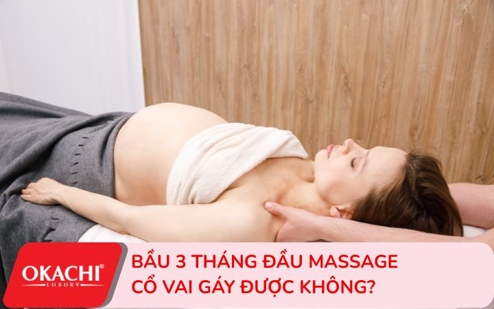 Bầu 3 tháng đầu massage cổ vai gáy được không?