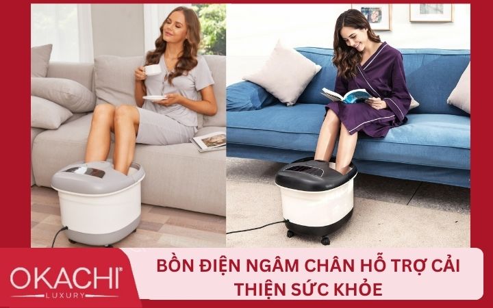 Bồn ngâm chân điện hỗ trợ cải thiện sức khỏe