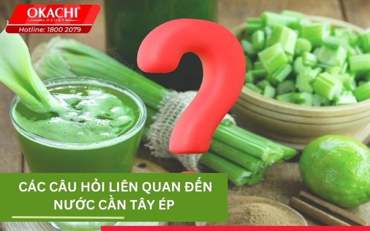Các câu hỏi liên quan đến nước cần tây ép