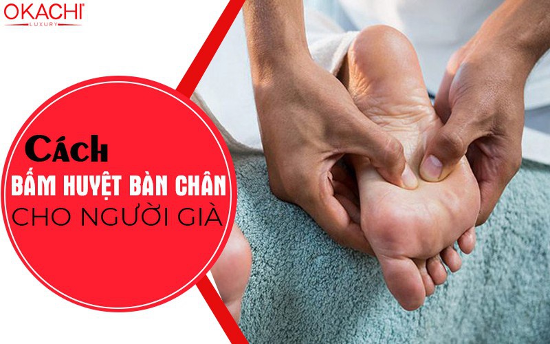 Cách bấm huyệt bàn chân cho người già
